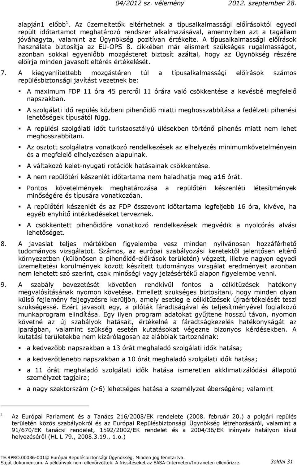 értékelte. A típusalkalmassági előírások használata biztosítja az EU-OPS 8.