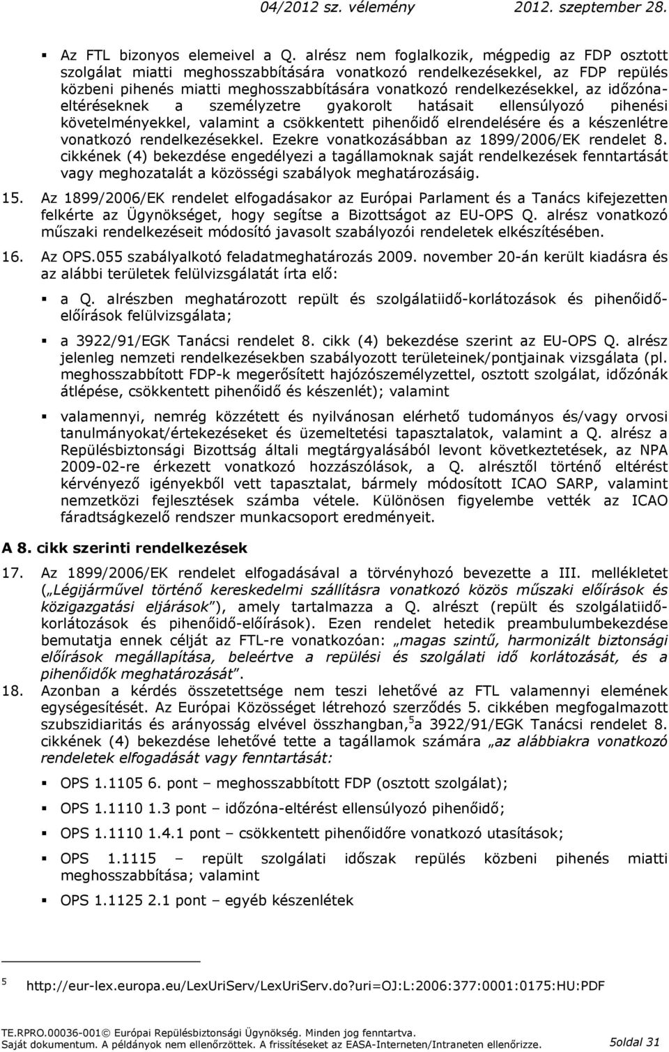 időzónaeltéréseknek a személyzetre gyakorolt hatásait ellensúlyozó pihenési követelményekkel, valamint a csökkentett pihenőidő elrendelésére és a készenlétre vonatkozó rendelkezésekkel.