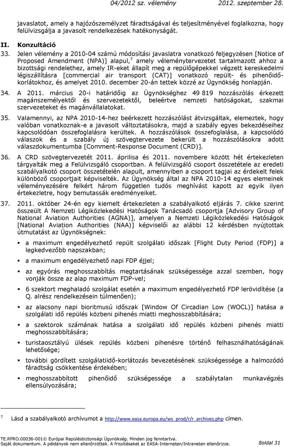 IR-eket állapít meg a repülőgépekkel végzett kereskedelmi légiszállításra [commercial air transport (CAT)] vonatkozó repült- és pihenőidőkorlátokhoz, és amelyet 2010.