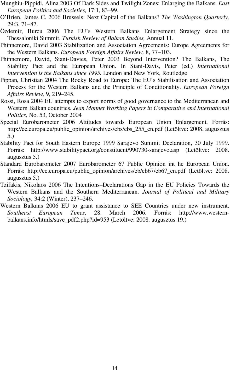 Phinnemore, David 2003 Stabilization and Association Agreements: Europe Agreements for the Western Balkans. European Foreign Affairs Review, 8, 77 103.