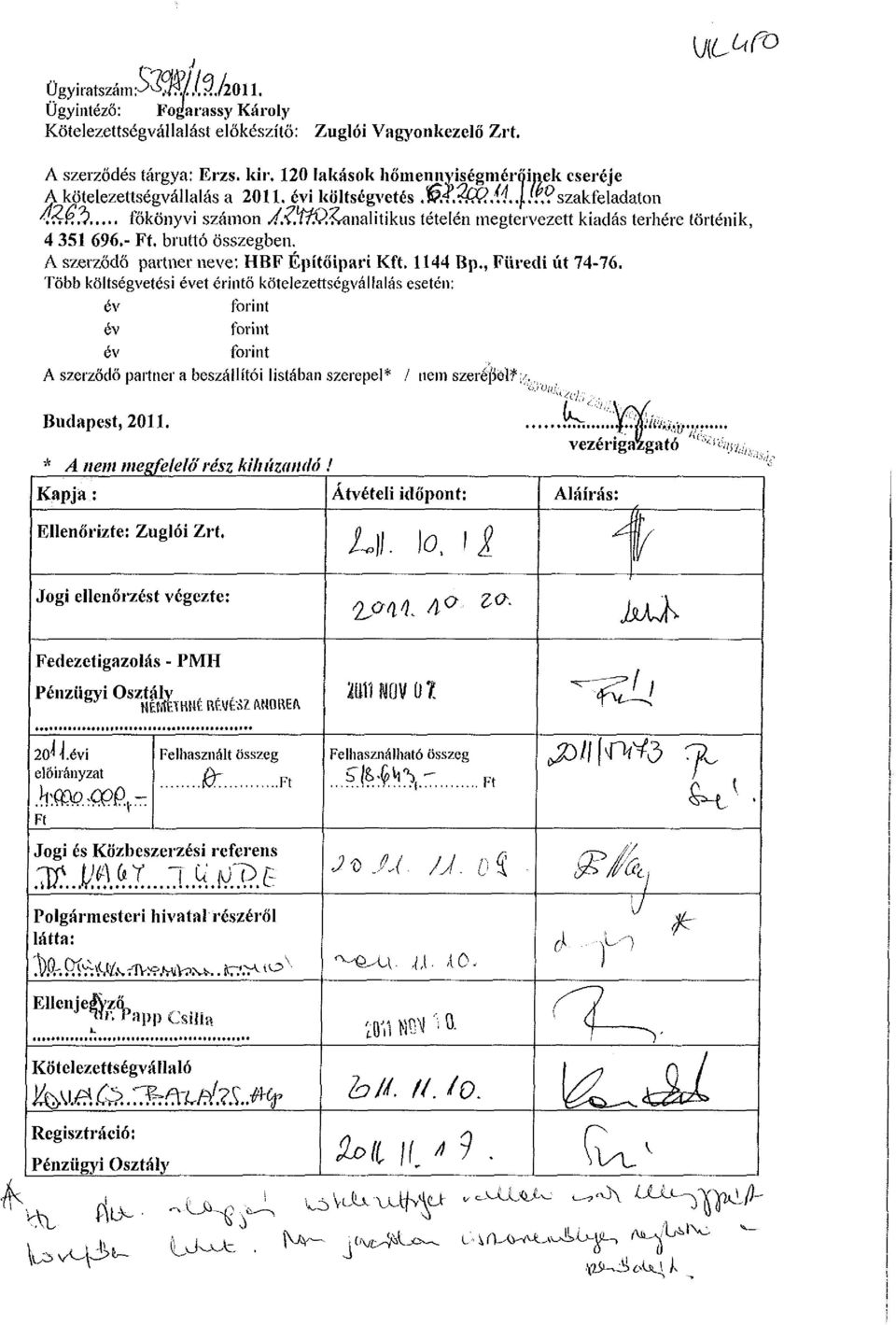 V főkönyvi számon tételén tnegtervezett kiadás terhér e történik, 4 351 696.- Ft. bruttó összegben. A szerződő partner neve: HBF Építőipari Kft. 1144 Bp., Füredi út 74-76.