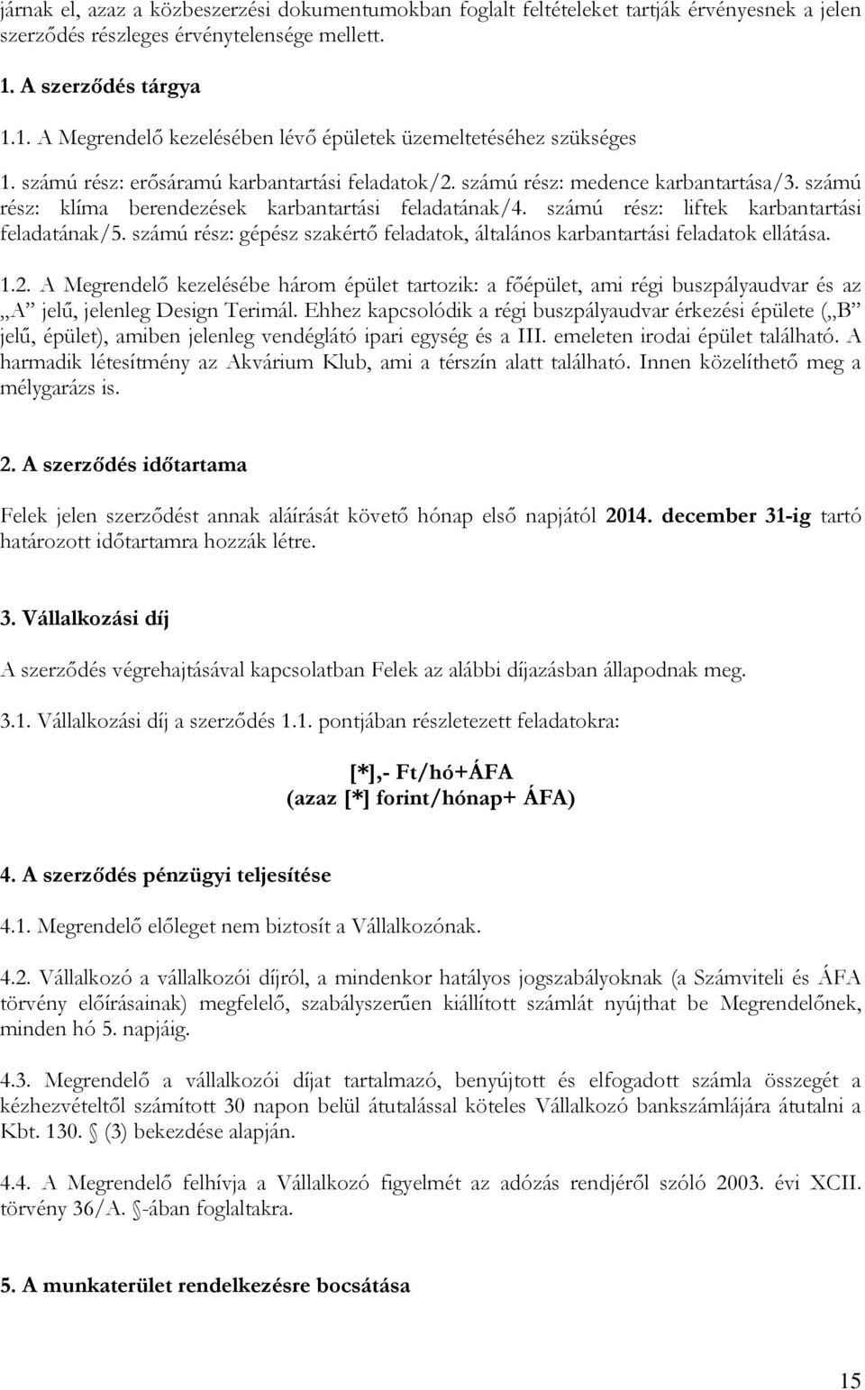 számú rész: klíma berendezések karbantartási feladatának/4. számú rész: liftek karbantartási feladatának/5. számú rész: gépész szakértő feladatok, általános karbantartási feladatok ellátása. 1.2.