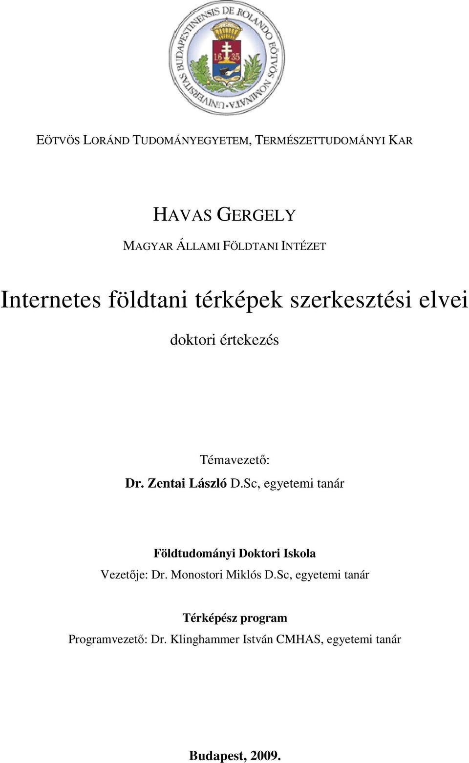 Zentai László D.Sc, egyetemi tanár Földtudományi Doktori Iskola Vezetıje: Dr. Monostori Miklós D.