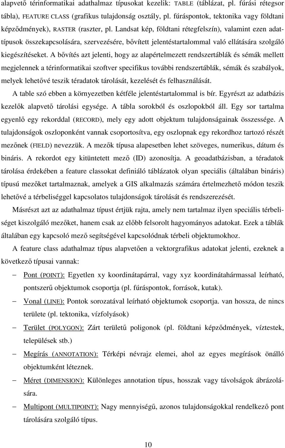 Landsat kép, földtani rétegfelszín), valamint ezen adattípusok összekapcsolására, szervezésére, bıvített jelentéstartalommal való ellátására szolgáló kiegészítéseket.