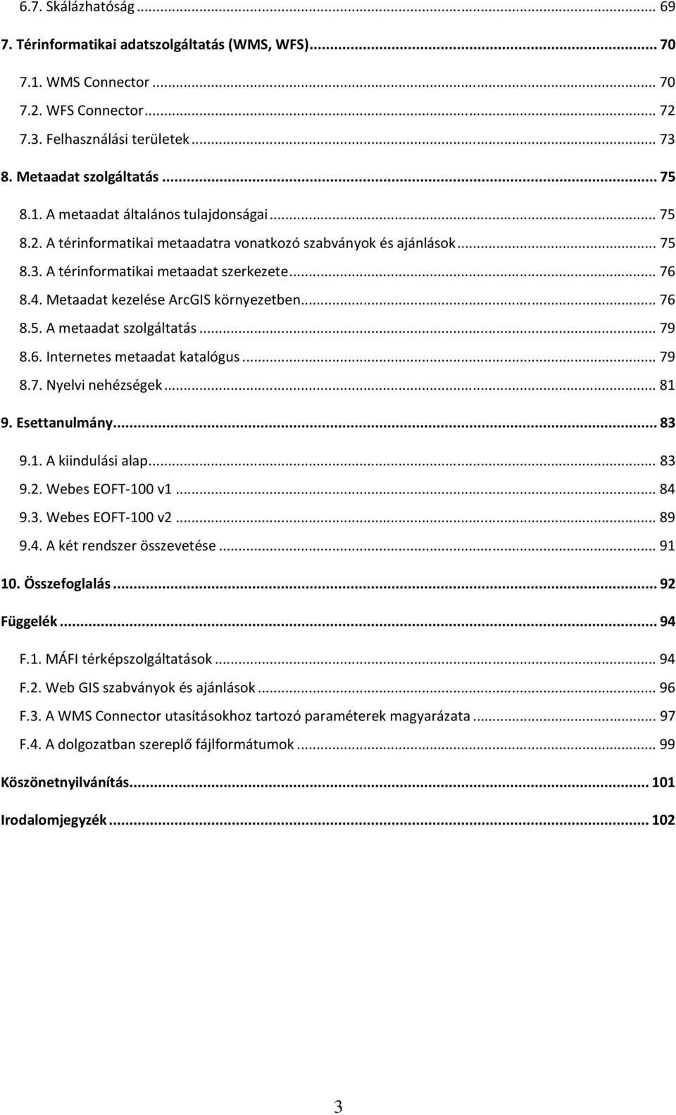 .. 79 8.6. Internetes metaadat katalógus... 79 8.7. Nyelvi nehézségek... 81 9. Esettanulmány... 83 9.1. A kiindulási alap... 83 9.2. Webes EOFT-100 v1... 84 9.3. Webes EOFT-100 v2... 89 9.4. A két rendszer összevetése.