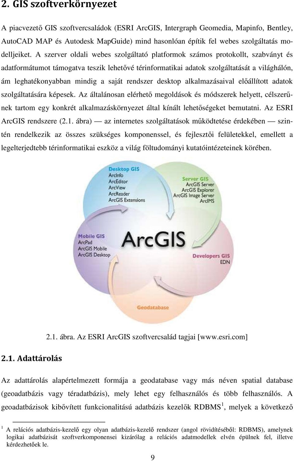 A szerver oldali webes szolgáltató platformok számos protokollt, szabványt és adatformátumot támogatva teszik lehetıvé térinformatikai adatok szolgáltatását a világhálón, ám leghatékonyabban mindig a