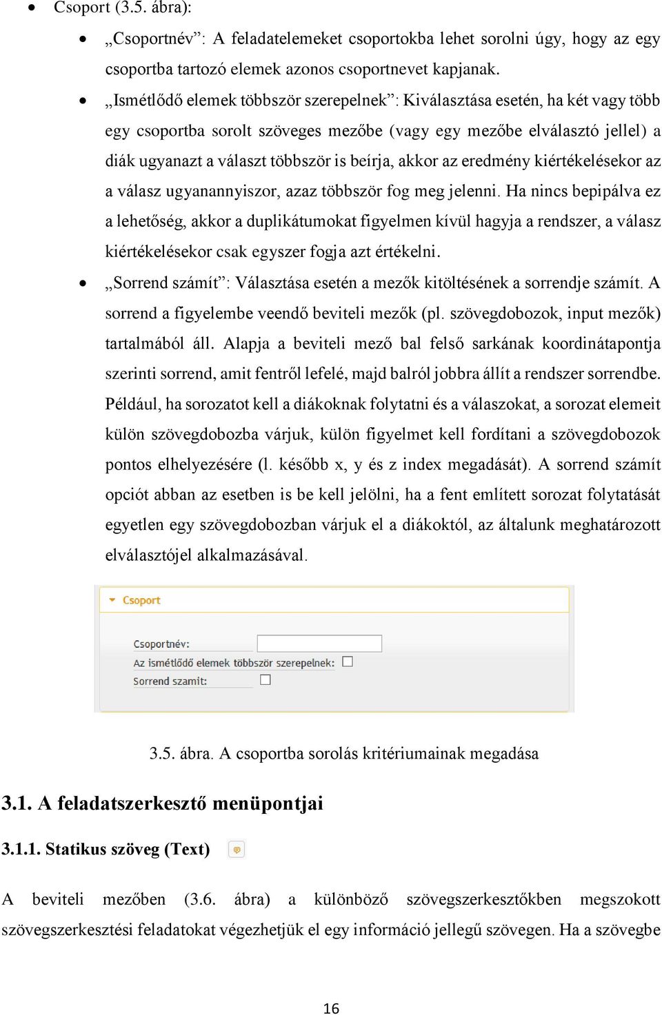 akkor az eredmény kiértékelésekor az a válasz ugyanannyiszor, azaz többször fog meg jelenni.