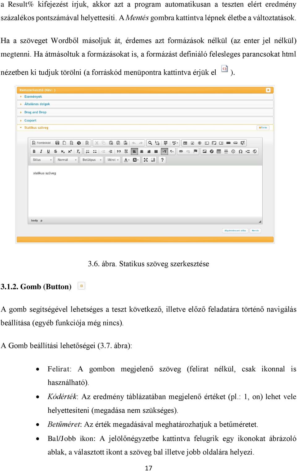 Ha átmásoltuk a formázásokat is, a formázást definiáló felesleges parancsokat html nézetben ki tudjuk törölni (a forráskód menüpontra kattintva érjük el ). 3.6. ábra. Statikus szöveg szerkesztése 3.1.