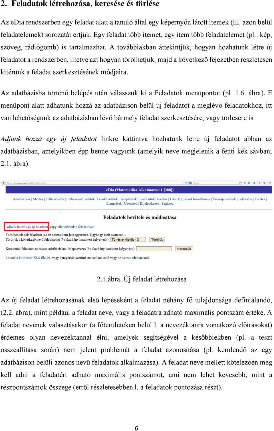 A továbbiakban áttekintjük, hogyan hozhatunk létre új feladatot a rendszerben, illetve azt hogyan törölhetjük, majd a következő fejezetben részletesen kitérünk a feladat szerkesztésének módjaira.