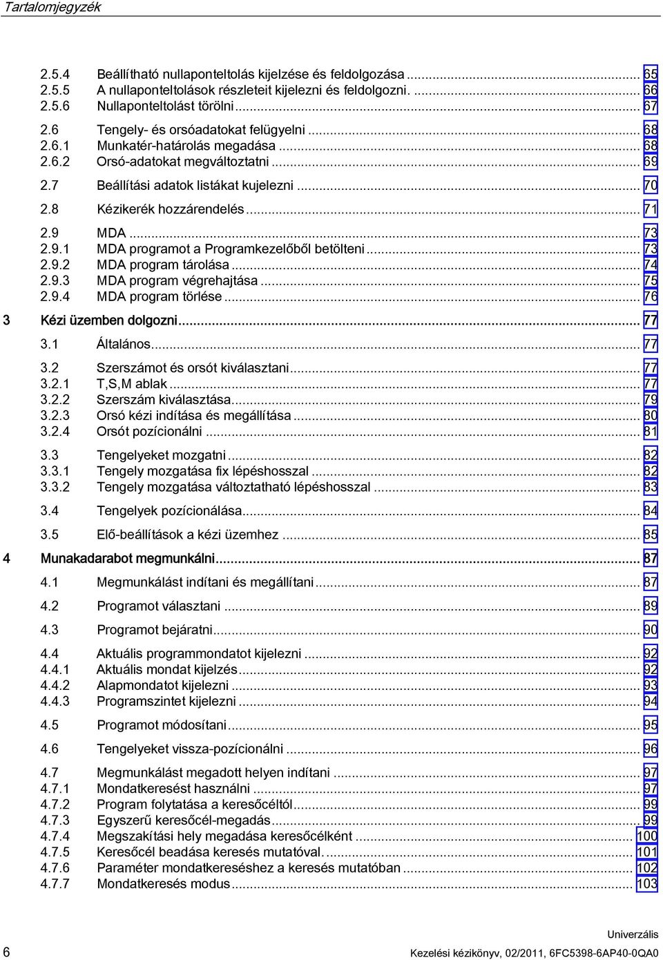 .. 71 2.9 MDA... 73 2.9.1 MDA programot a Programkezelőből betölteni... 73 2.9.2 MDA program tárolása... 74 2.9.3 MDA program végrehajtása... 75 2.9.4 MDA program törlése... 76 3 Kézi üzemben dolgozni.