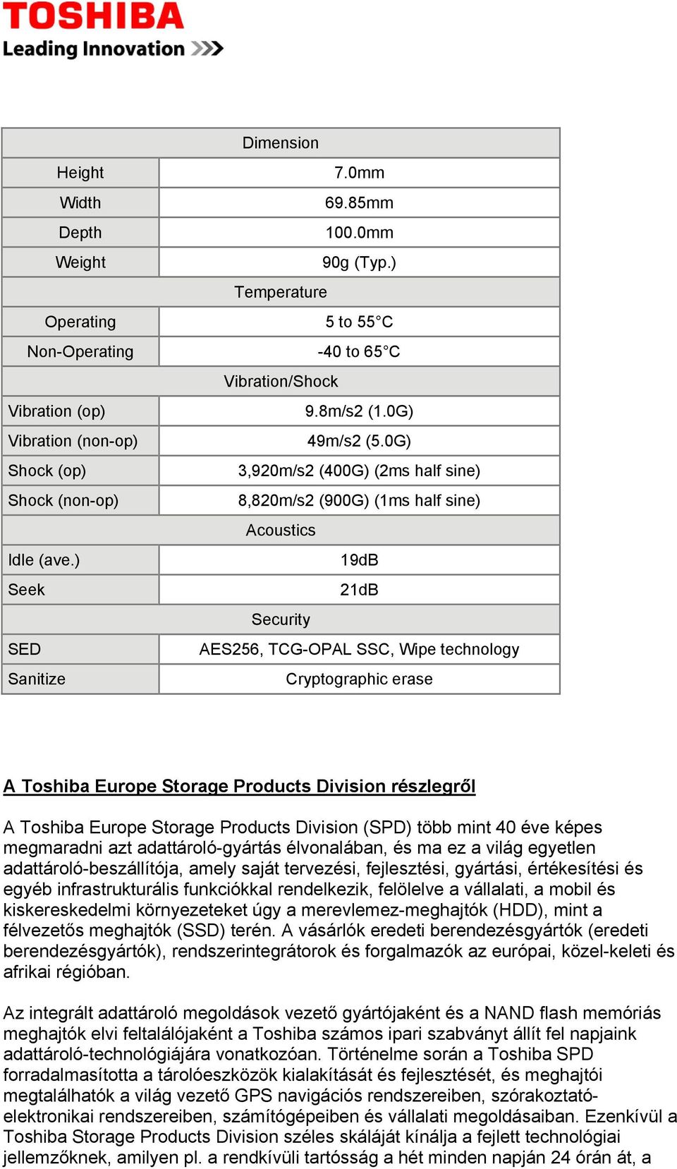 ) 19dB Seek 21dB Security SED AES256, TCG-OPAL SSC, Wipe technology Sanitize Cryptographic erase A Toshiba Europe Storage Products Division részlegről A Toshiba Europe Storage Products Division (SPD)