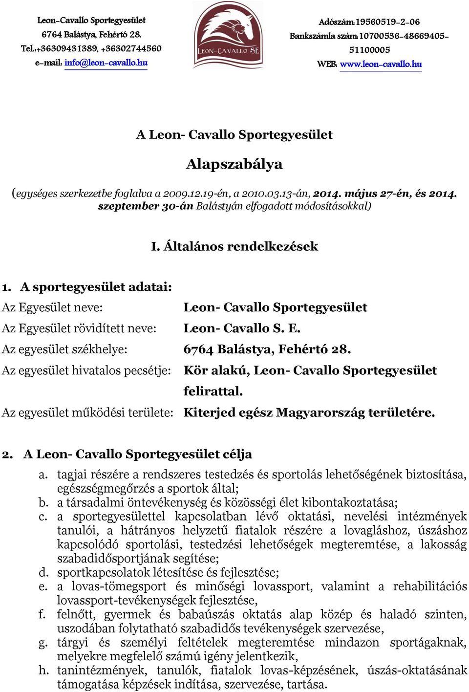 Az egyesület működési területe: Kiterjed egész Magyarország területére. 2. A Leon- Cavallo Sportegyesület célja a.