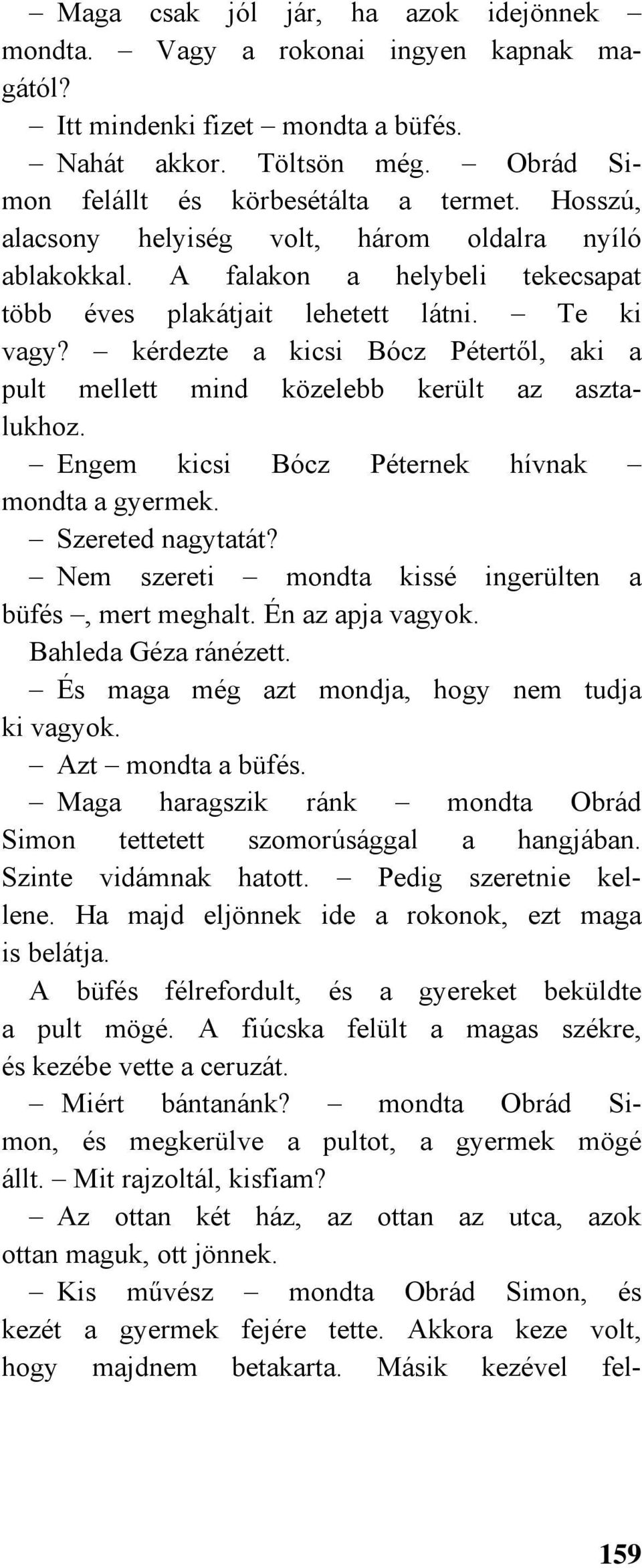 kérdezte a kicsi Bócz Pétertől, aki a pult mellett mind közelebb került az asztalukhoz. Engem kicsi Bócz Péternek hívnak mondta a gyermek. Szereted nagytatát?