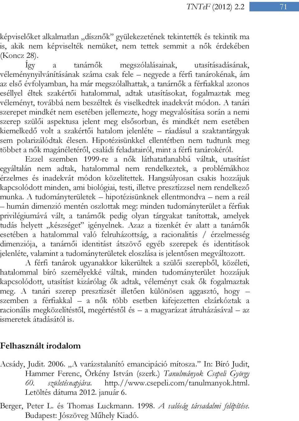 eséllyel éltek szakértői hatalommal, adtak utasításokat, fogalmaztak meg véleményt, továbbá nem beszéltek és viselkedtek inadekvát módon.