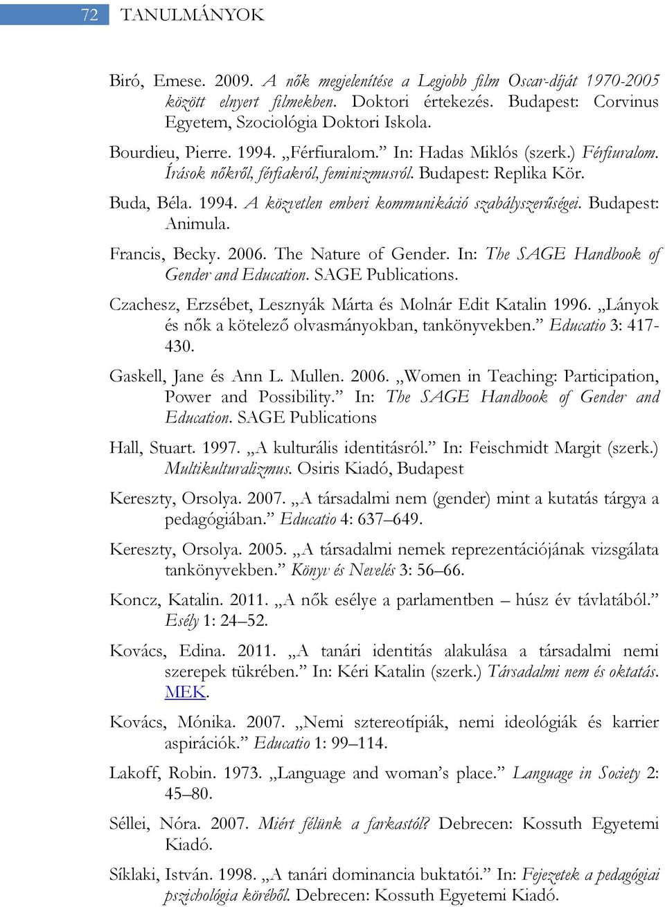 Budapest: Animula. Francis, Becky. 2006. The Nature of Gender. In: The SAGE Handbook of Gender and Education. SAGE Publications. Czachesz, Erzsébet, Lesznyák Márta és Molnár Edit Katalin 1996.