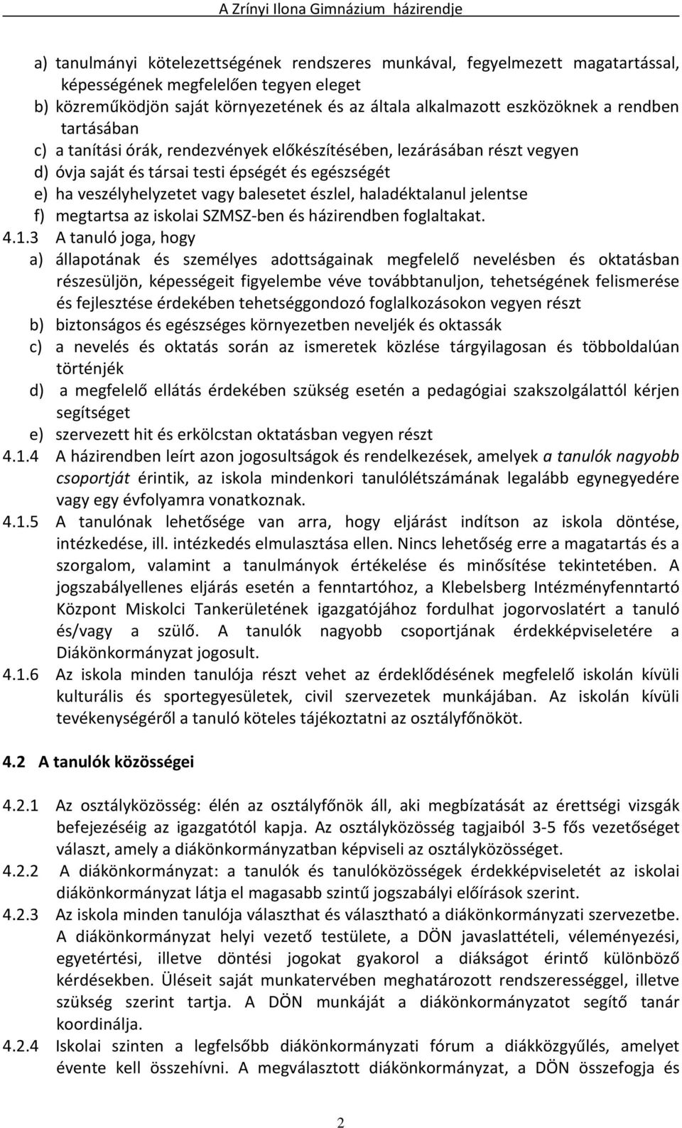 haladéktalanul jelentse f) megtartsa az iskolai SZMSZ-ben és házirendben foglaltakat. 4.1.