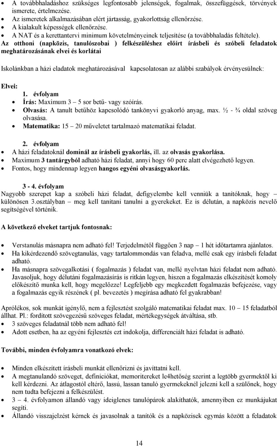 Az otthoni (napközis, tanulószobai ) felkészüléshez előírt írásbeli és szóbeli feladatok meghatározásának elvei és korlátai Iskolánkban a házi eladatok meghatározásával kapcsolatosan az alábbi