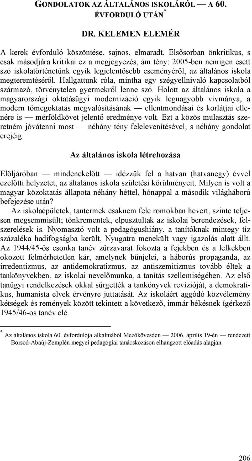 Hallgattunk róla, mintha egy szégyellnivaló kapcsolatból származó, törvénytelen gyermekről lenne szó.