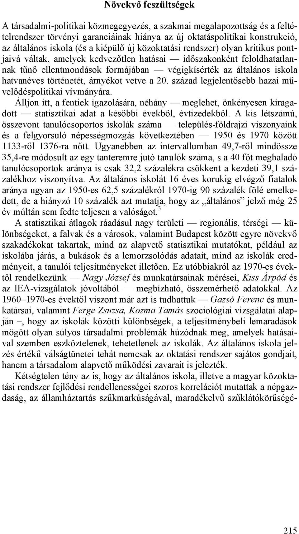 hatvanéves történetét, árnyékot vetve a 20. század legjelentősebb hazai művelődéspolitikai vívmányára.