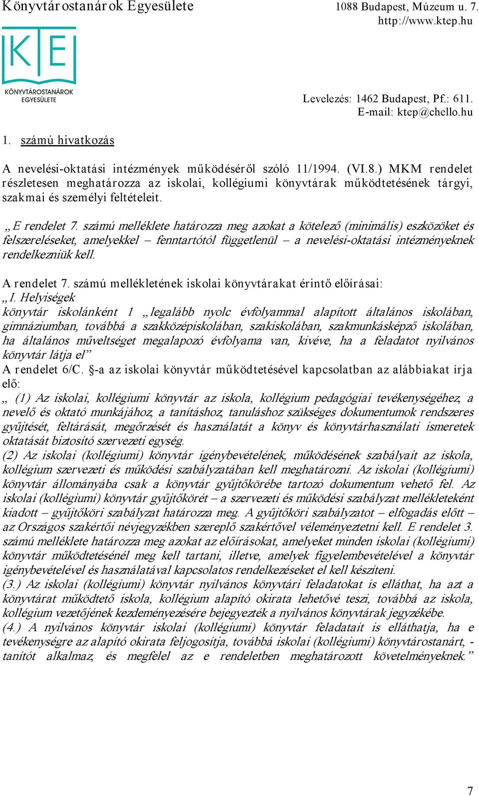 számú melléklete határozza meg azokat a kötelező (minimális) eszközöket és felszereléseket, amelyekkel fenntartótól függetlenül a nevelési oktatási intézményeknek rendelkezniük kell. A rendelet 7.