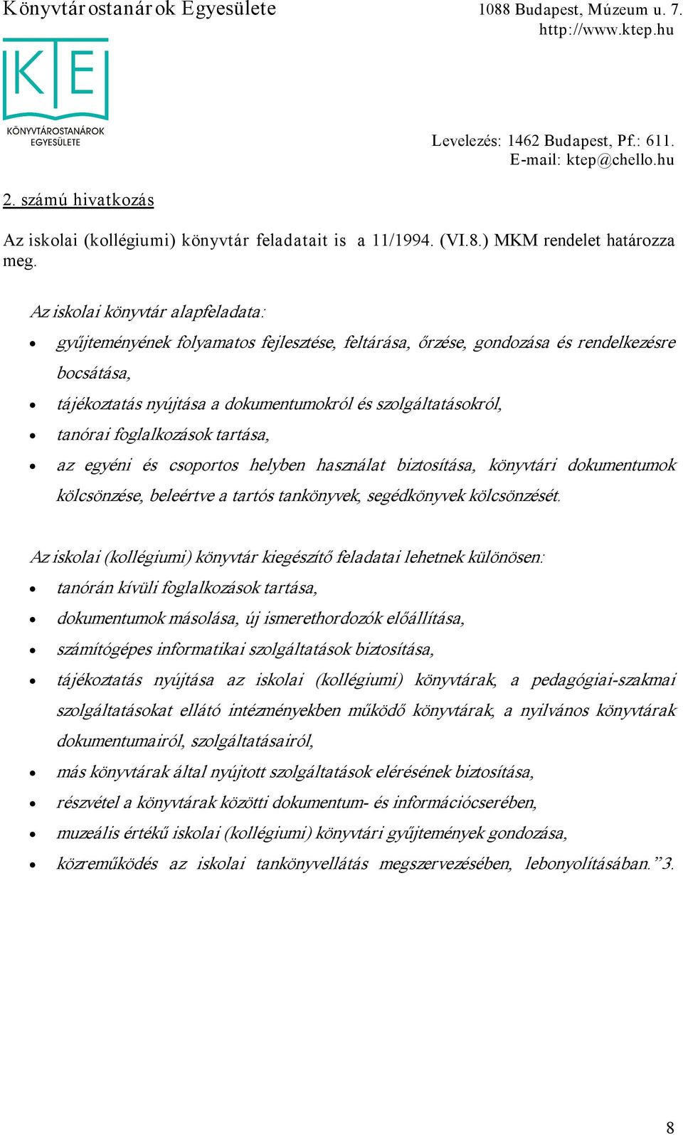 foglalkozások tartása, az egyéni és csoportos helyben használat biztosítása, könyvtári dokumentumok kölcsönzése, beleértve a tartós tankönyvek, segédkönyvek kölcsönzését.