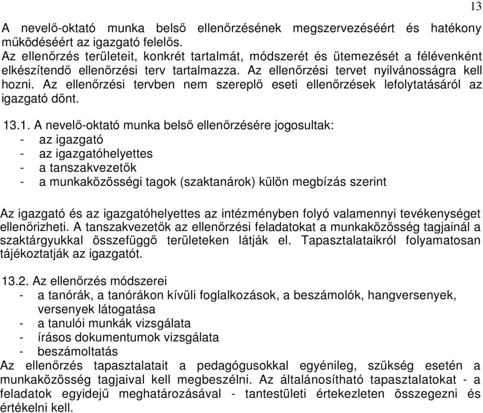 Az ellenırzési tervben nem szereplı eseti ellenırzések lefolytatásáról az igazgató dönt. 13