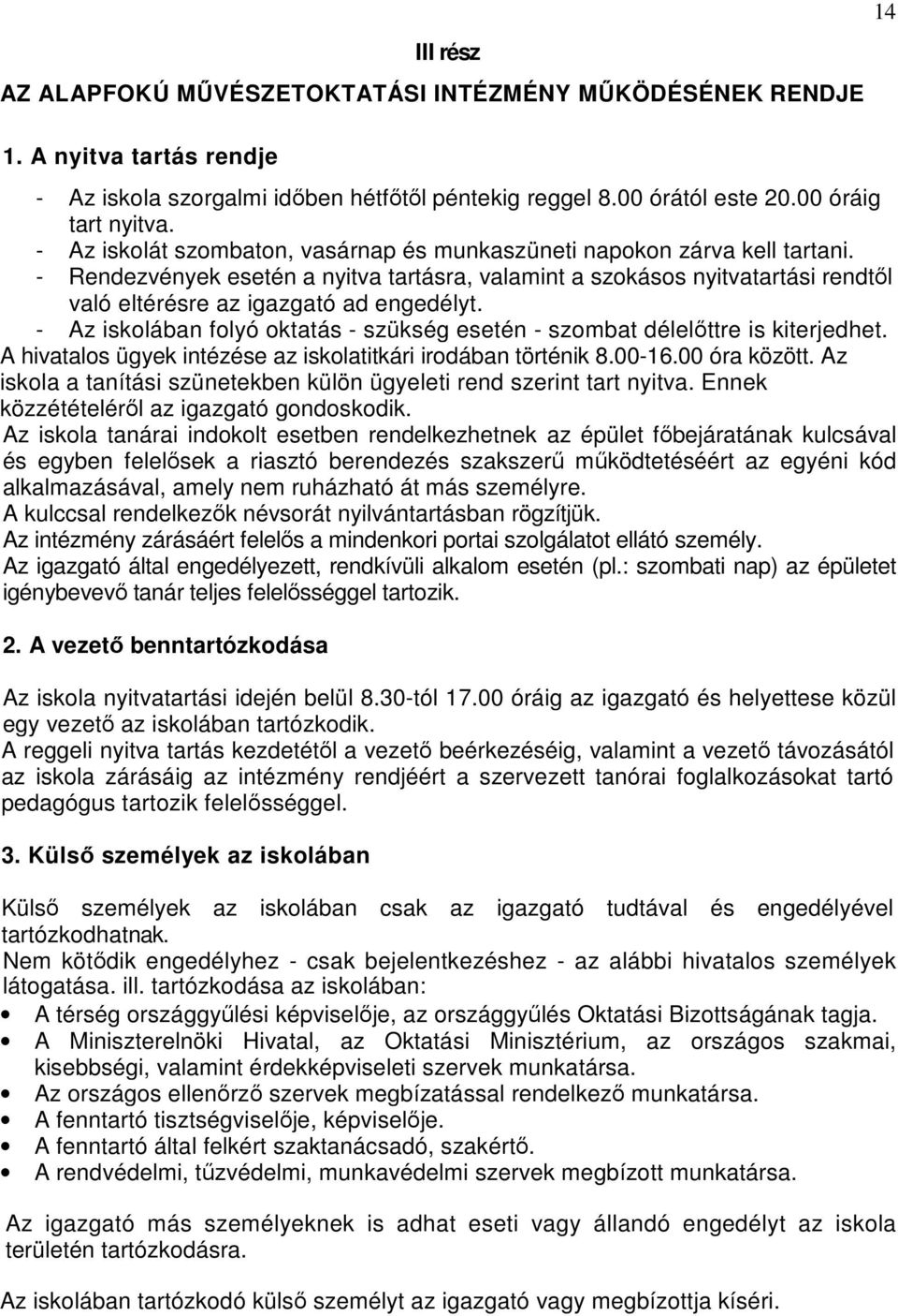 - Az iskolában folyó oktatás - szükség esetén - szombat délelıttre is kiterjedhet. A hivatalos ügyek intézése az iskolatitkári irodában történik 8.00-16.00 óra között.