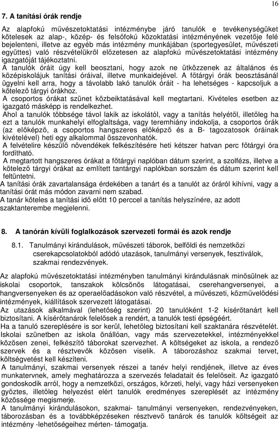 A tanulók óráit úgy kell beosztani, hogy azok ne ütközzenek az általános és középiskolájuk tanítási óráival, illetve munkaidejével.