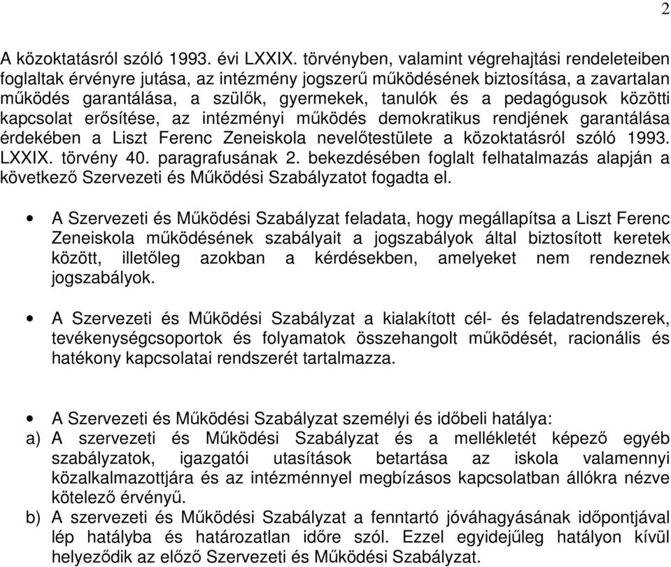 pedagógusok közötti kapcsolat erısítése, az intézményi mőködés demokratikus rendjének garantálása érdekében a Liszt Ferenc Zeneiskola nevelıtestülete a közoktatásról szóló 1993. LXXIX. törvény 40.