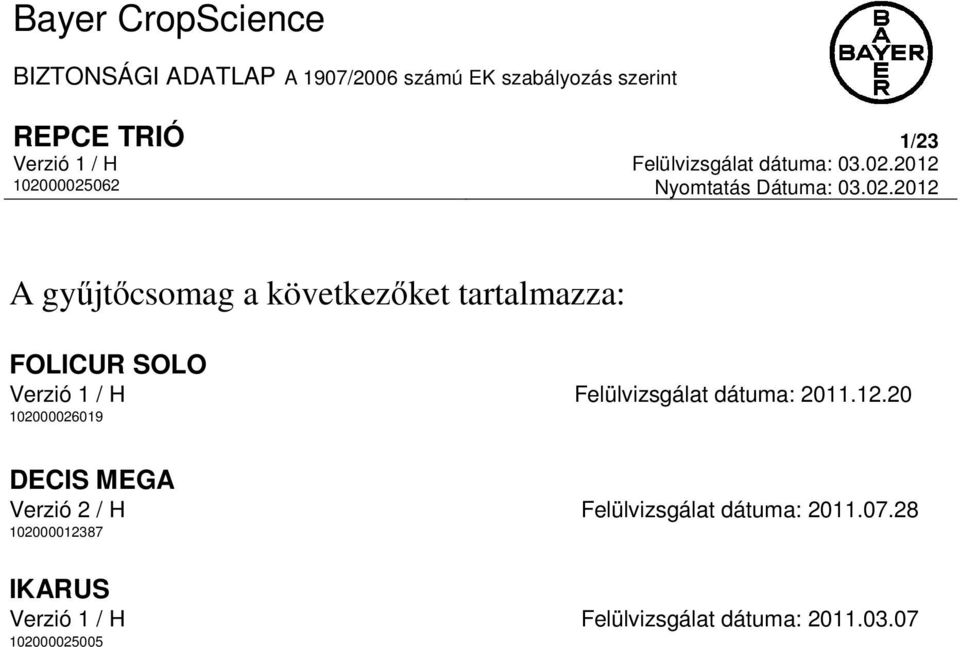 00025062 Nyomtatás Dátuma: 03.02.2012 A gyűjtőcsomag a következőket tartalmazza: FOLICUR