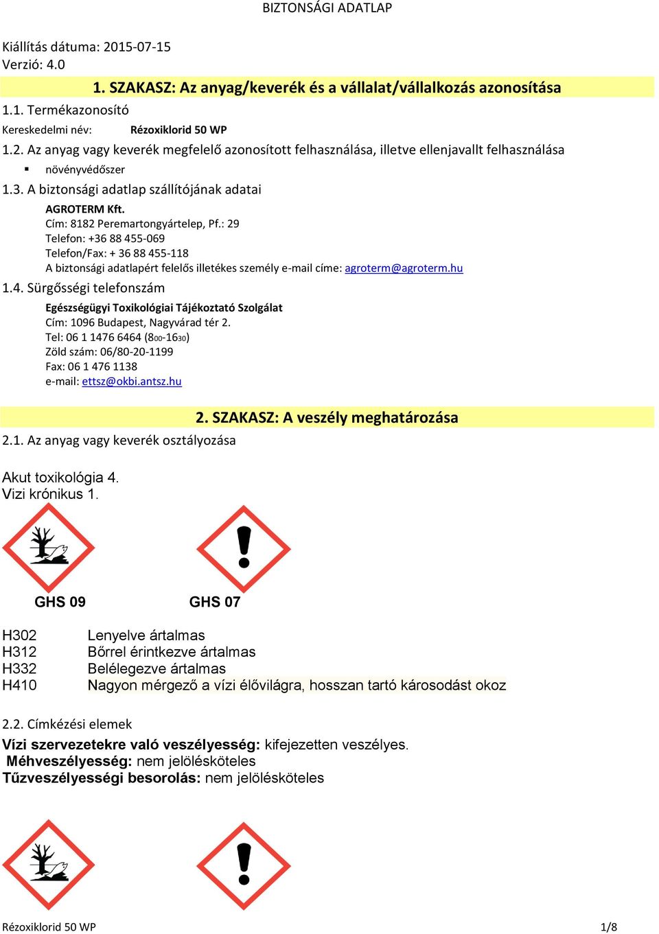 : 29 Telefon: +36 88 455-069 Telefon/Fax: + 36 88 455-118 A biztonsági adatlapért felelős illetékes személy e-mail címe: agroterm@agroterm.hu 1.4. Sürgősségi telefonszám Egészségügyi Toxikológiai Tájékoztató Szolgálat Cím: 1096 Budapest, Nagyvárad tér 2.