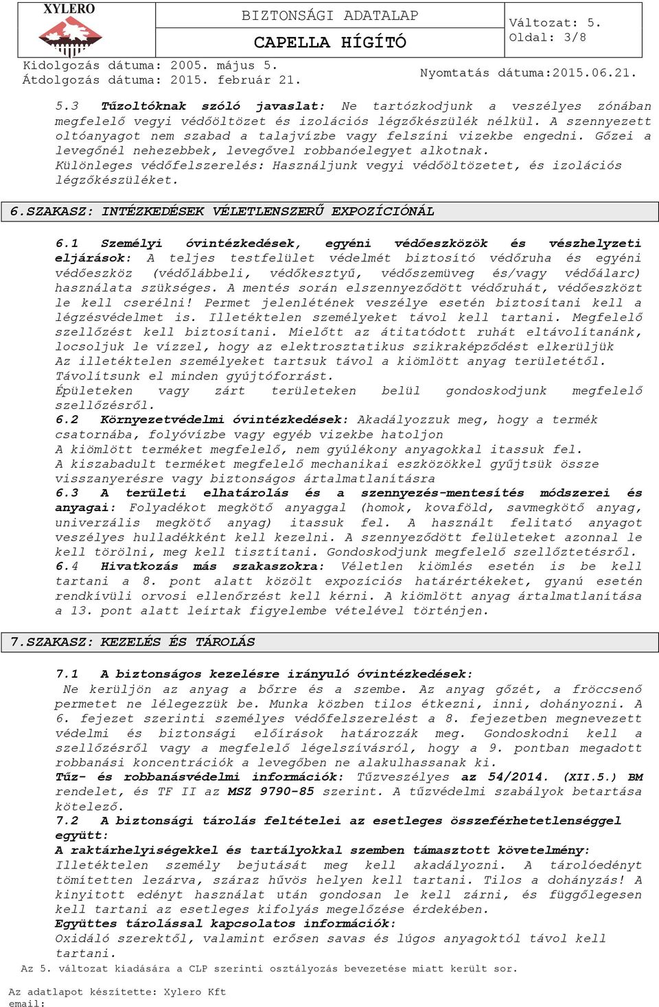 Különleges védőfelszerelés: Használjunk vegyi védőöltözetet, és izolációs légzőkészüléket. 6.SZAKASZ: INTÉZKEDÉSEK VÉLETLENSZERŰ EXPOZÍCIÓNÁL 6.