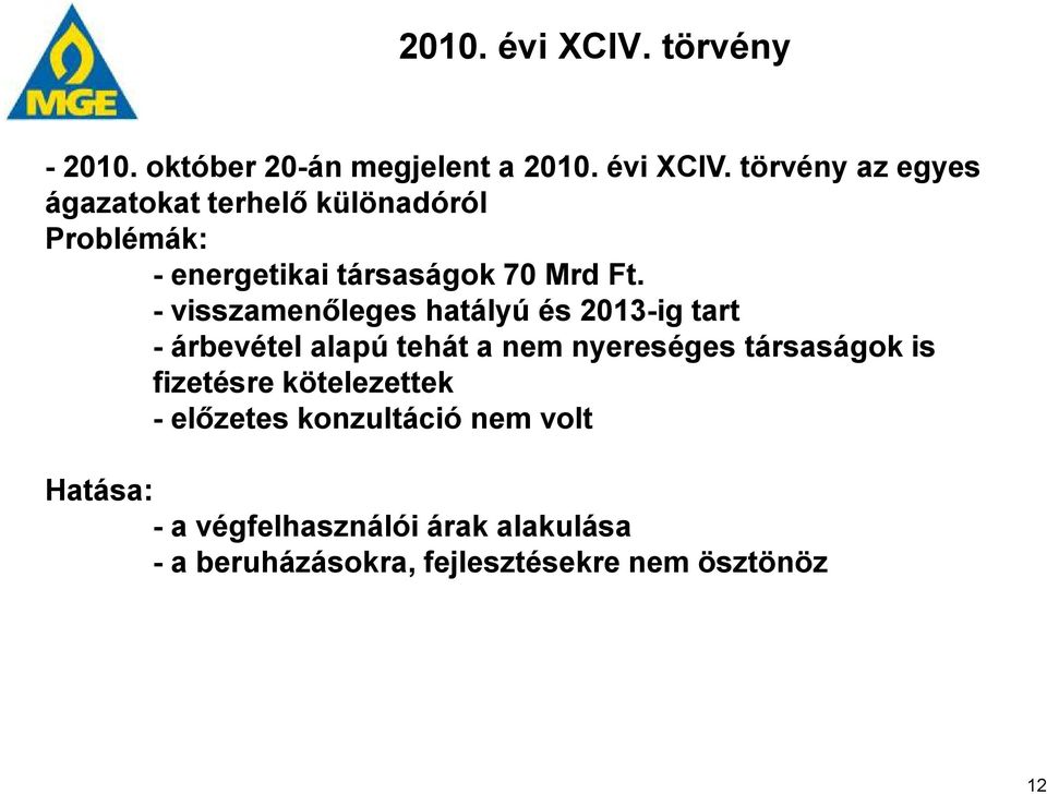 október 20-án megjelent a  törvény az egyes ágazatokat terhelő különadóról Problémák: - energetikai