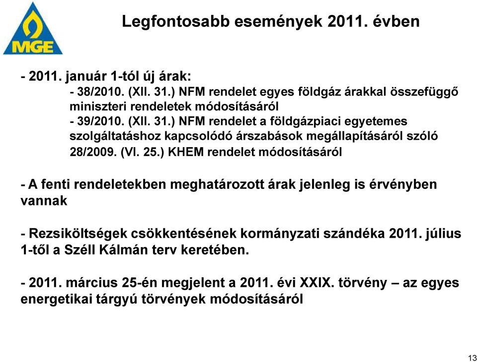 ) NFM rendelet a földgázpiaci egyetemes szolgáltatáshoz kapcsolódó árszabások megállapításáról szóló 28/2009. (VI. 25.