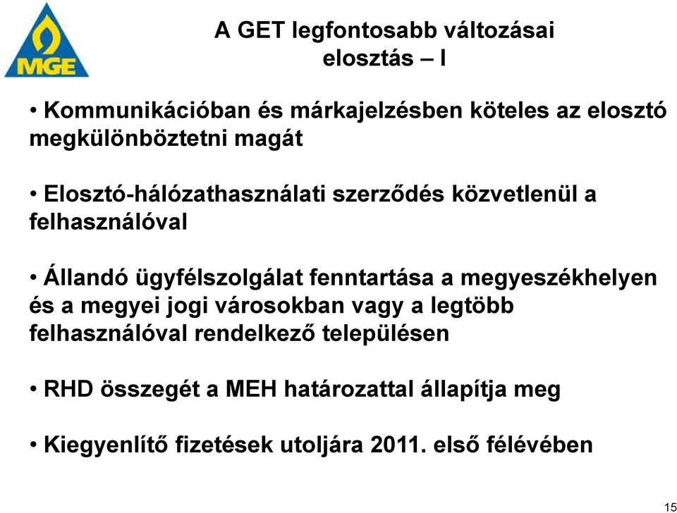 ügyfélszolgálat fenntartása a megyeszékhelyen és a megyei jogi városokban vagy a legtöbb felhasználóval