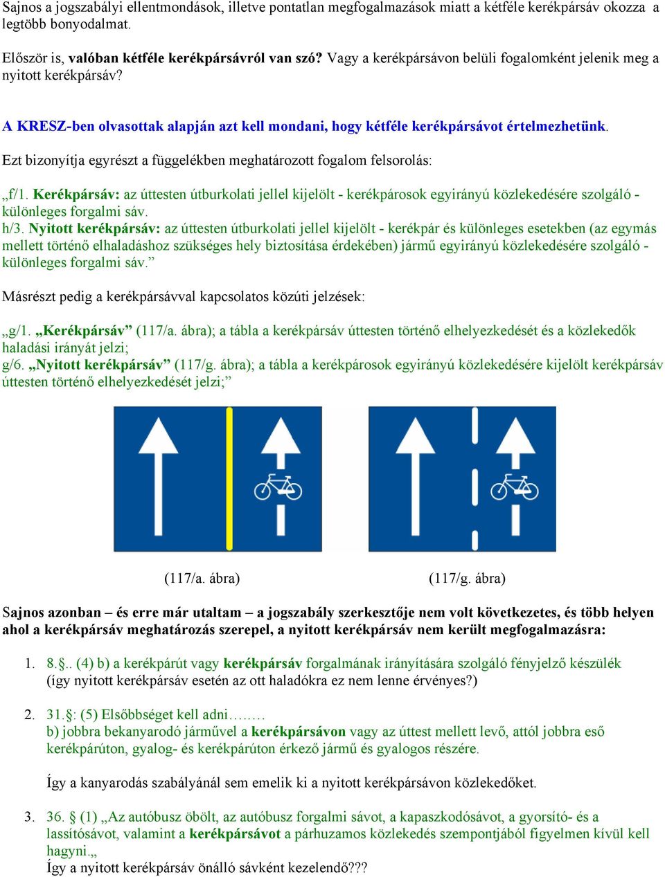 Ezt bizonyítja egyrészt a függelékben meghatározott fogalom felsorolás: f/1.