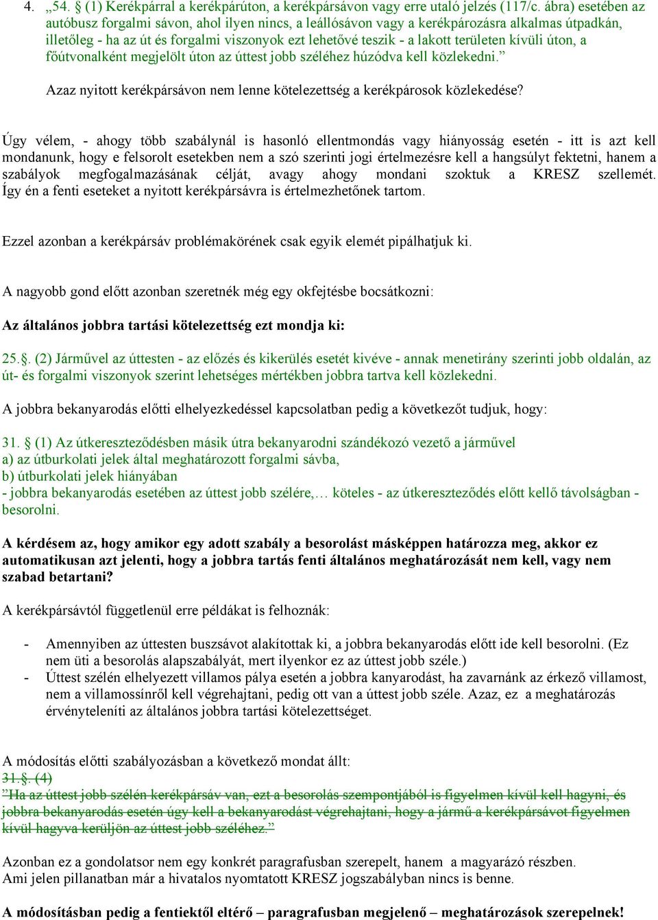 kívüli úton, a főútvonalként megjelölt úton az úttest jobb széléhez húzódva kell közlekedni. Azaz nyitott kerékpársávon nem lenne kötelezettség a kerékpárosok közlekedése?