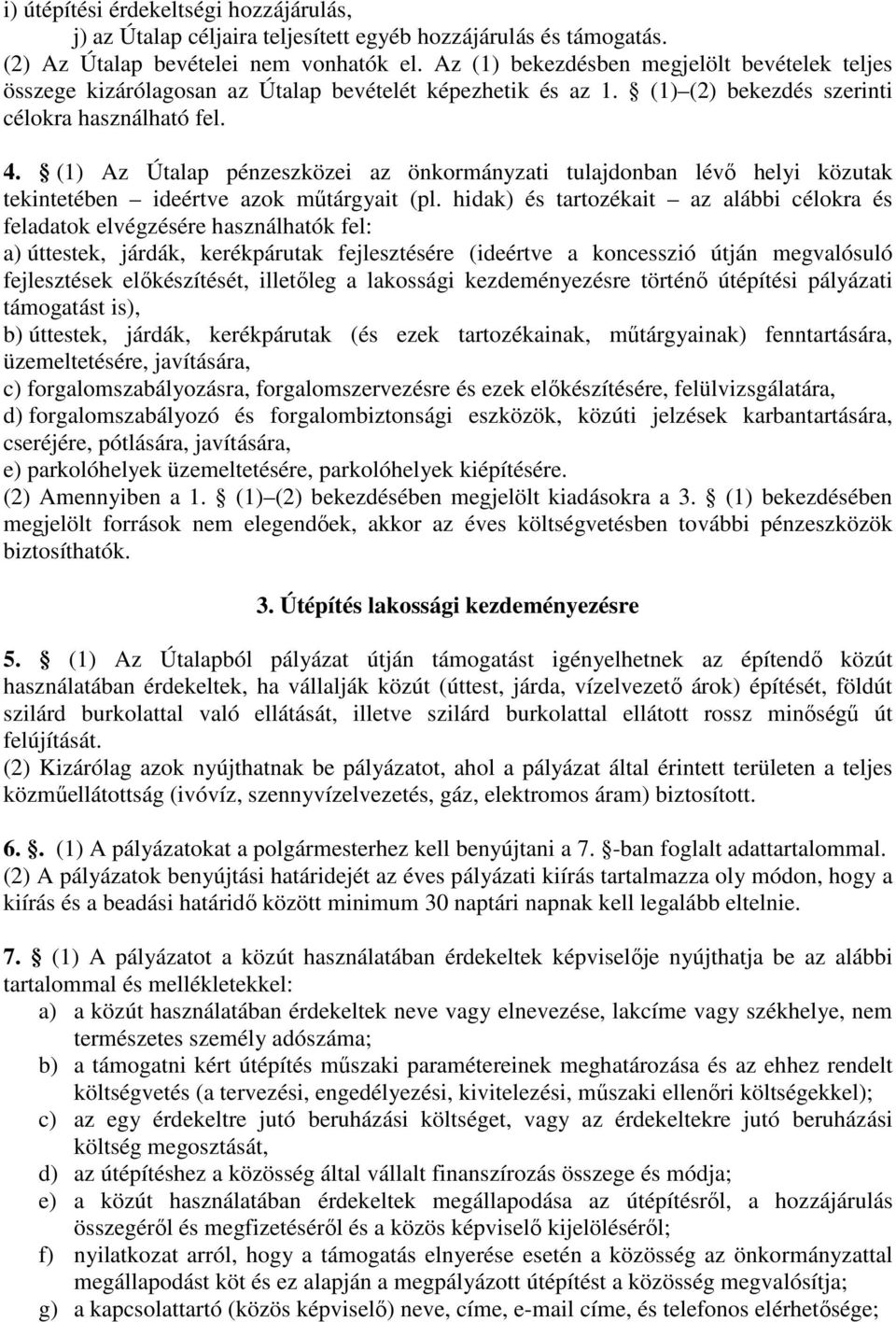 (1) Az Útalap pénzeszközei az önkormányzati tulajdonban lévı helyi közutak tekintetében ideértve azok mőtárgyait (pl.