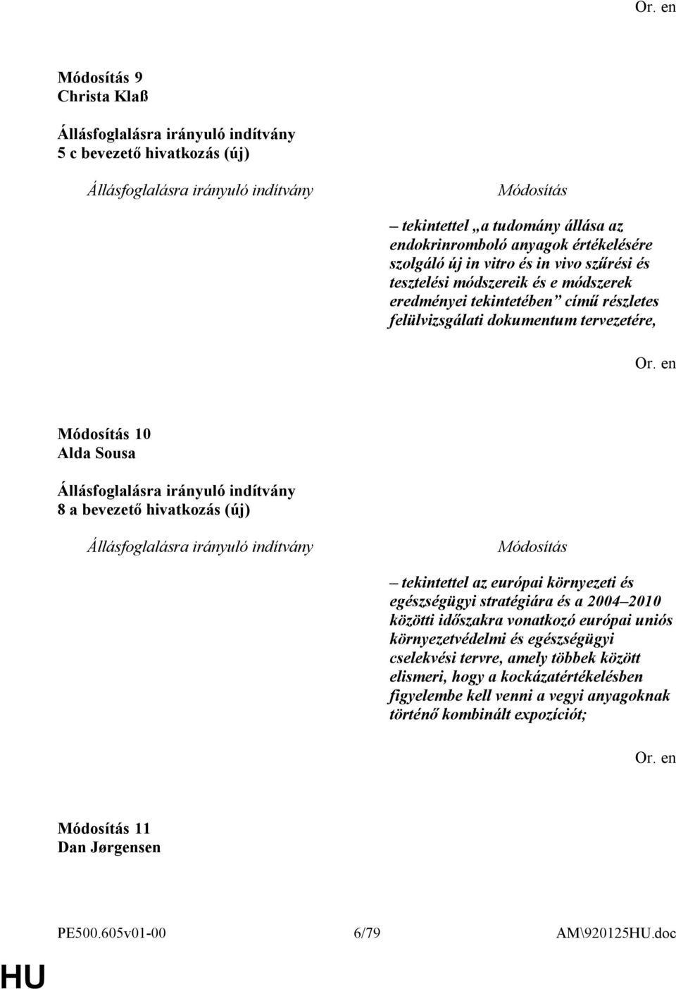 tekintettel az európai környezeti és egészségügyi stratégiára és a 2004 2010 közötti időszakra vonatkozó európai uniós környezetvédelmi és egészségügyi cselekvési