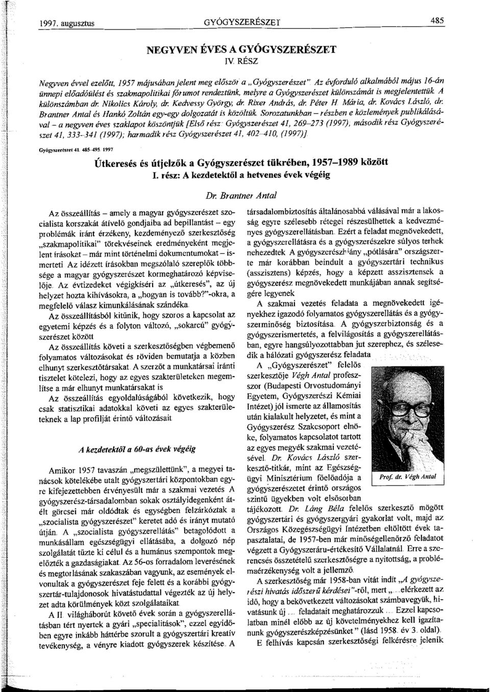 különszámban dr. Nikolics Károly, dr. Kedvessy György, dr. Rixe András, dr. Péter H Mária, dr. Kovács László, dr. Brnntne Antal és Hankó Zoltán egy-egy dolgozatát i,s közöltük.