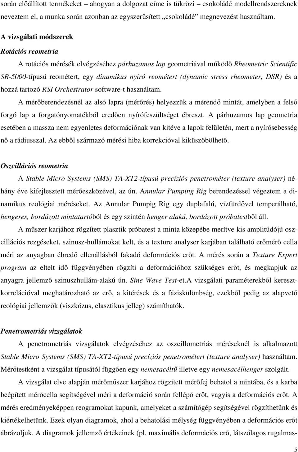 stress rheometer, DSR) és a hozzá tartozó RSI Orchestrator software-t használtam.