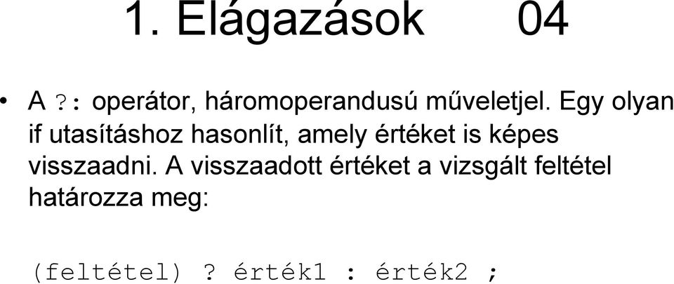 Egy olyan if utasításhoz hasonlít, amely értéket is