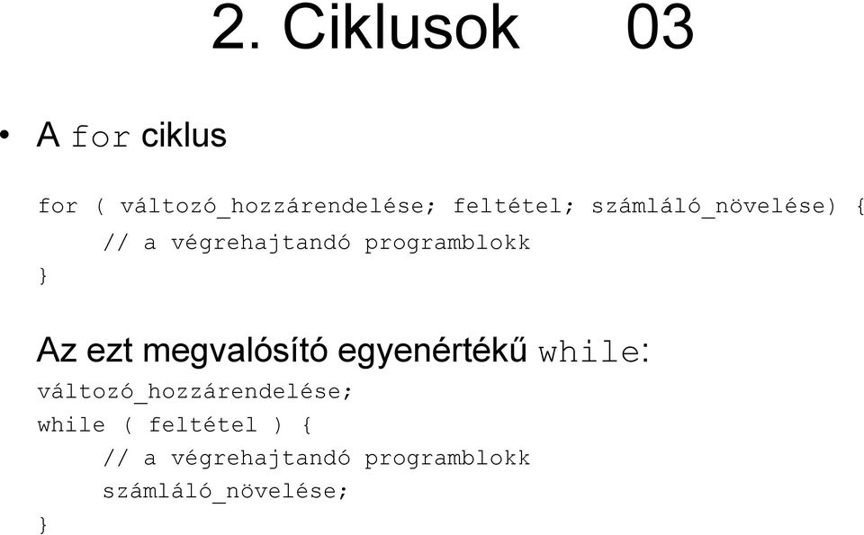 Az ezt megvalósító egyenértékű while: változó_hozzárendelése;