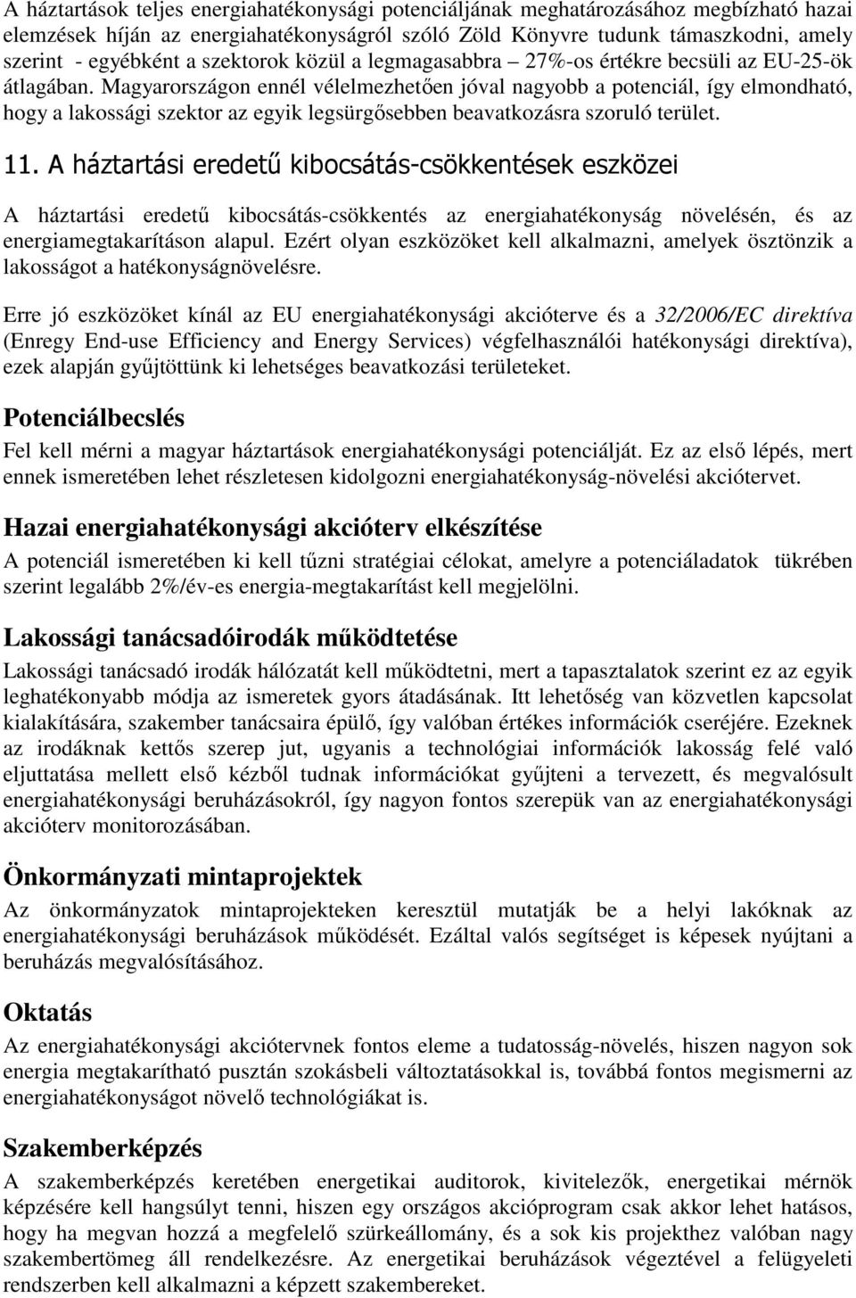 Magyarországon ennél vélelmezhetően jóval nagyobb a potenciál, így elmondható, hogy a lakossági szektor az egyik legsürgősebben beavatkozásra szoruló terület. 11.