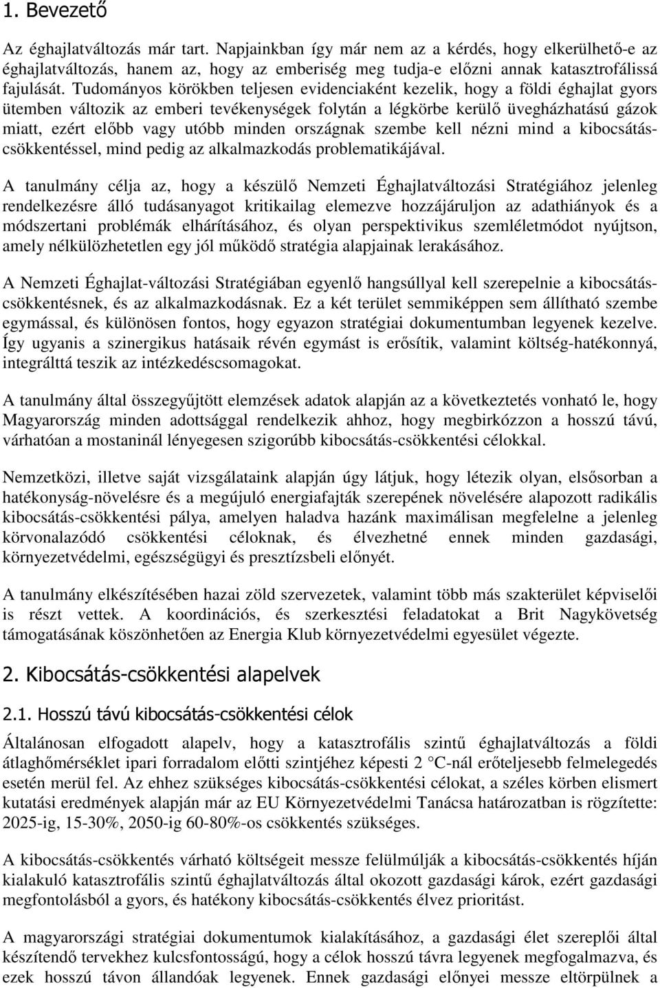 minden országnak szembe kell nézni mind a kibocsátáscsökkentéssel, mind pedig az alkalmazkodás problematikájával.