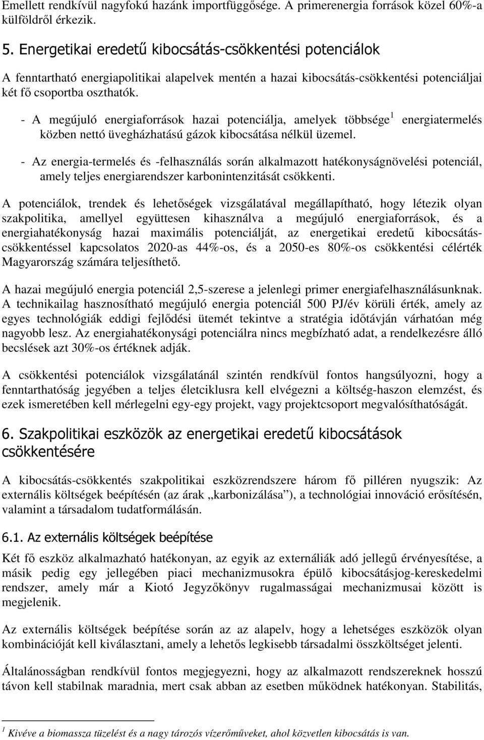 - A megújuló energiaforrások hazai potenciálja, amelyek többsége 1 energiatermelés közben nettó üvegházhatású gázok kibocsátása nélkül üzemel.