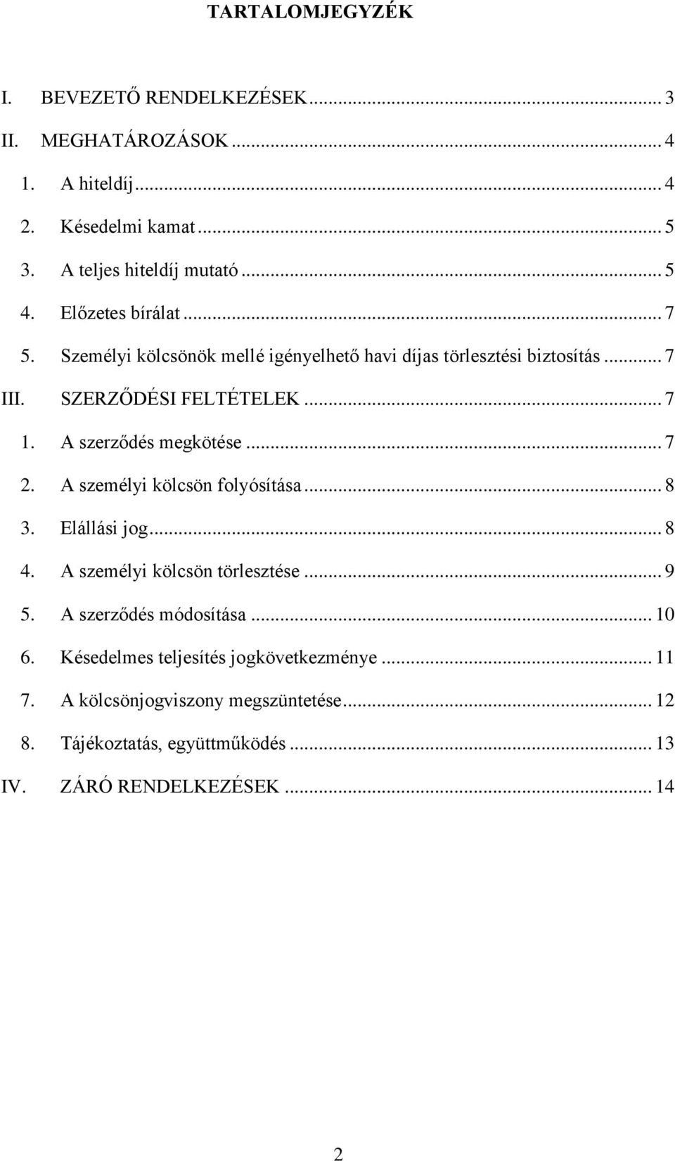 A szerződés megkötése... 7 2. A személyi kölcsön folyósítása... 8 3. Elállási jog... 8 4. A személyi kölcsön törlesztése... 9 5.