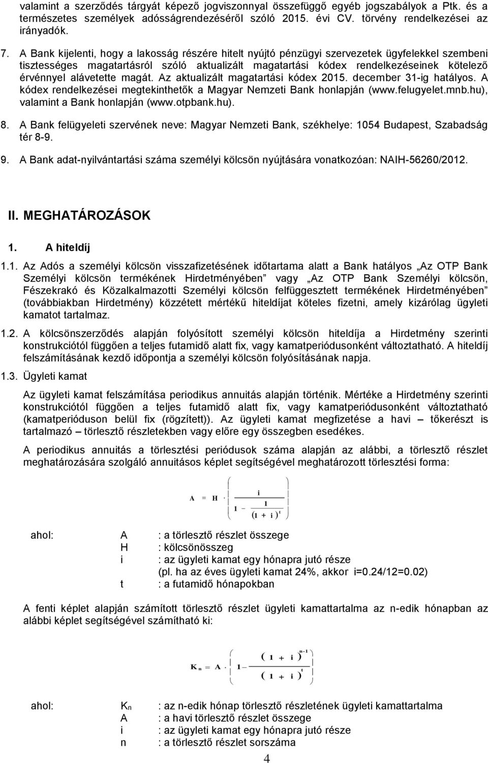 alávetette magát. Az aktualizált magatartási kódex 2015. december 31-ig hatályos. A kódex rendelkezései megtekinthetők a Magyar Nemzeti Bank honlapján (www.felugyelet.mnb.