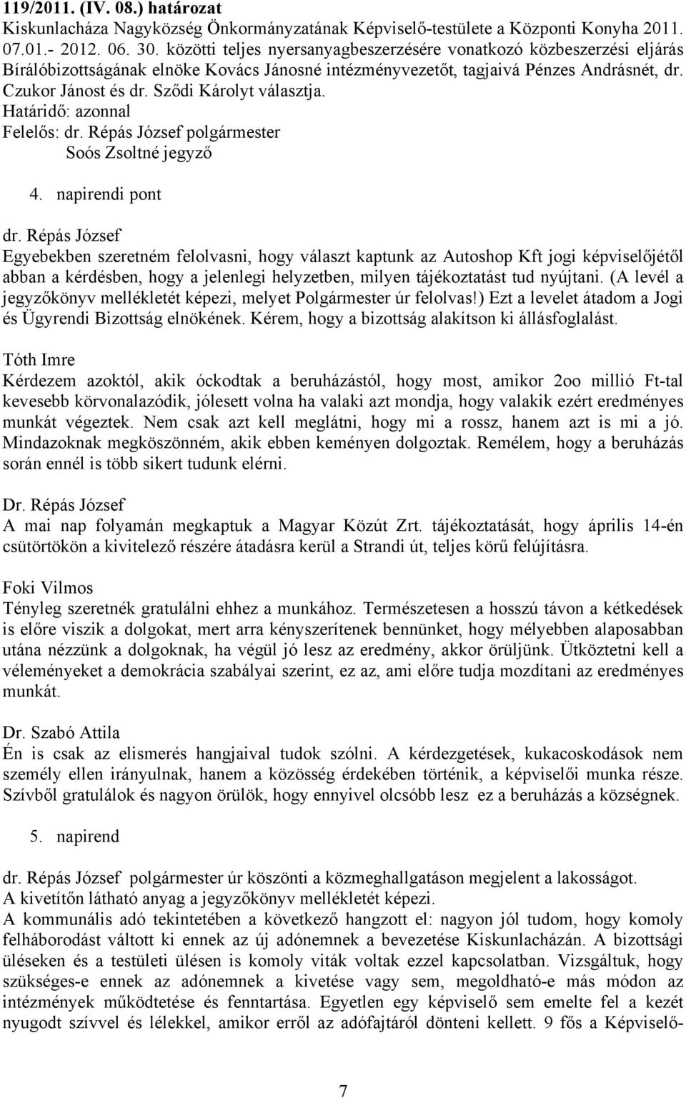 Sződi Károlyt választja. Határidő: azonnal Felelős: dr. Répás József polgármester jegyző 4. napirendi pont dr.