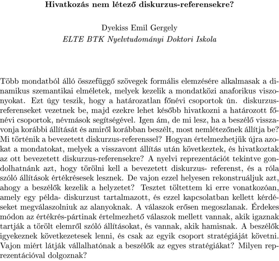 anaforikus viszonyokat. Ezt úgy teszik, hogy a határozatlan f névi csoportok ún.